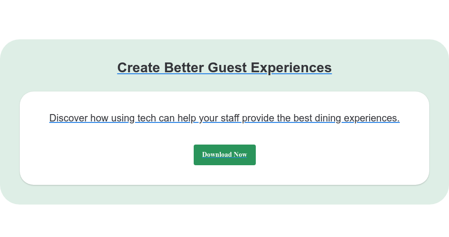 Create Better Guest Experiences Discover how using tech can help your staff provide the best dining  experiences. Download Now
